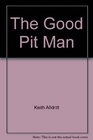 The Good Pit Man