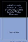 A Harsh and Dreadful Love  Dorothy Day and the Catholic Worker Movement