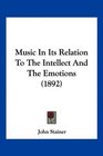 Music In Its Relation To The Intellect And The Emotions