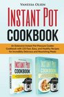 Instant Pot Cookbook An Extensive Instant Pot Pressure Cooker Cookbook with 225 Fast Easy and Healthy Recipes for Incredibly Delicious and Nourishing Meals