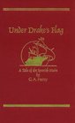 Under Drake's Flag A Tale of the Spanish Main