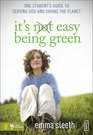 It's Easy Being Green One Student's Guide to Serving God and Saving the Planet