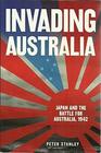 Invading Australia  Japan and the Battle for Australia 1942