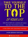 Take Yourself to the Top of Your Life How the Secrets of a Leading Life coach Will Help You Achieve Success An 8Step LifeCoaching Strategy