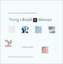 Young  Brash  Abstract January 18  March 10 2002