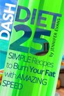 Dash Diet 25 Simple Recipes to Burn Your Fat with Amazing Speed