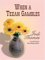 When A Texan Gambles (Wheeler Large Print Book Series)