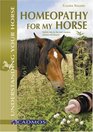 Homeopathy for My Horse: Holistic Help for the Most Common Ailments and Diseases (Understanding Your Horse)