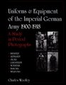 Uniforms  Equipment of the Imperial German Army 19001918 A Study in Period Photographs