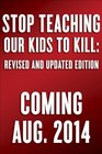 Stop Teaching Our Kids To Kill Revised and Updated Edition A Call to Action Against TV Movie and Video Game Violence