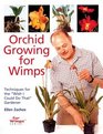 Orchid Growing for Wimps Techniques for the Wish I Could Do That Gardener