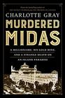 Murdered Midas A Millionaire His Gold Mine and a Strange Death on an Island Paradise
