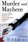 Murder and Mayhem A Doctor Answers Medical and Forensic Questions for Mystery Writers