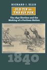Old Tip vs the Sly Fox The 1840 Election and the Making of a Partisan Nation