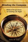 Minding the Compass Biblical Perspectives on Getting Life Right