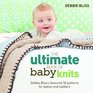 The Ultimate Book of Baby Knits: Debbie Bliss's Favourite 50 Patterns for Babies and Toddlers. Debbie Bliss