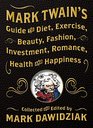 Mark Twain\'s Guide to Diet, Exercise, Beauty, Fashion, Investment, Romance, Health & Happiness