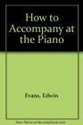 How to Accompany at the Piano