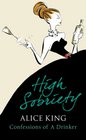 High Sobriety The Memoirs of a Drunk Confessions of a Drinker