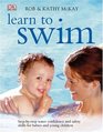 Learn to Swim: Step-by-Step Water Confidence and Safety Skills for Babies and Young Children