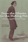 From the Ghetto to the Melting Pot Israel Zangwill's Jewish Plays