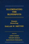 Illuminating the Blindspots Essays Honoring Dallas W Smythe