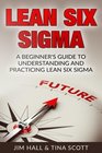 Lean Six Sigma  Beginner's Guide to Understanding and Practicing Lean Six Sigma