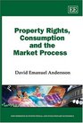 Property Rights Consumption and the Market Process