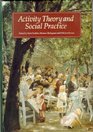 Activity Theory and Social Practice Cultural Historical Approaches