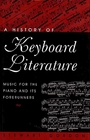 A History of Keyboard Literature Music for the Piano and Its Forerunners