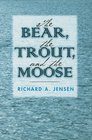The Bear the Trout and the Moose