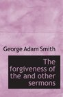 The forgiveness of the and other sermons