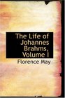 The Life of Johannes Brahms Volume I