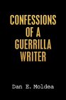 Confessions of a Guerrilla Writer Adventures in the Jungles of Crime Politics and Journalism