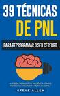 PNL  39 tcnicas padres e estratgias de PNL para mudar a sua vida e de outros 39 tcnicas bsicas e avanadas de Programao Neurolingustica para reprogramar o seu crebro