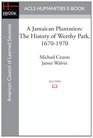 A Jamaican Plantation The History of Worthy Park 16701970