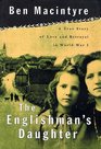 The Englishman's Daughter A True Story of Love and Betrayal in World War One