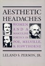 Aesthetic Headaches Women and Masculine Poetics in Poe Melville and Hawthorne