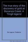The true story of the discovery of gold at Bonanza Creek A Tlingit legend