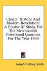 Church History And Modern Revelation A Course Of Study For The Melchizedek Priesthood Quorums For The Year 1949