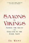 Saxons vs Vikings Alfred the Great and England in the Dark Ages