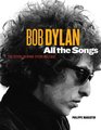 Bob Dylan: All the Songs: The Story Behind the Recordings