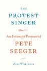 The Protest Singer: An Intimate Portrait of Pete Seeger