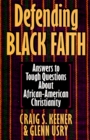 Defending Black Faith Answers to Tough Questions About AfricanAmerican Christianity