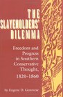 The Slaveholders' Dilemma Freedom and Progress in Southern Conservative Thought 18201860