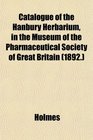 Catalogue of the Hanbury Herbarium in the Museum of the Pharmaceutical Society of Great Britain