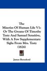 The Miseries Of Human Life V1 Or The Groans Of Timothy Testy And Samuel Sensitive With A Few Supplementary Sighs From Mrs Testy