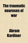 The traumatic neuroses of war