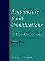 Acupuncture Point Combinations the Key to Clinical Success