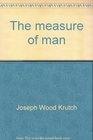 The measure of man On freedom human values survival and the modern temper